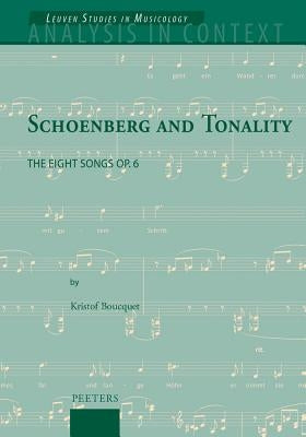 Schoenberg and Tonality: The Eight Songs Op. 6 by Boucquet, K.