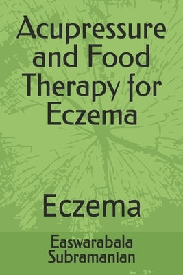 Acupressure and Food Therapy for Eczema: Eczema by Subramanian, Easwarabala