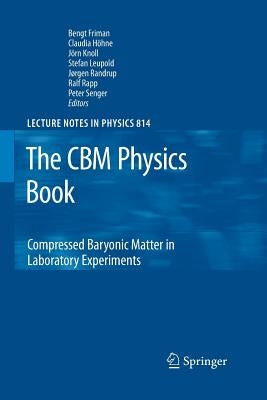 The CBM Physics Book: Compressed Baryonic Matter in Laboratory Experiments by Friman, Bengt