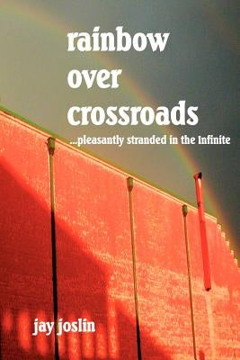 Rainbow Over Crossroads by Joslin, Jay
