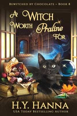 A Witch Worth Praline For (LARGE PRINT): Bewitched By Chocolate Mysteries - Book 8 by Hanna, H. y.