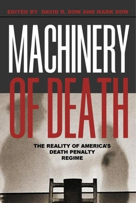 Machinery of Death: The Reality of America's Death Penalty Regime by Dow, David R.