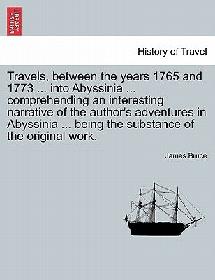 Travels, between the years 1765 and 1773 ... into Abyssinia ... comprehending an interesting narrative of the author's adventures in Abyssinia ... bei by Bruce, James