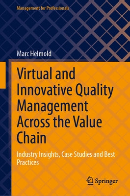 Virtual and Innovative Quality Management Across the Value Chain: Industry Insights, Case Studies and Best Practices by Helmold, Marc