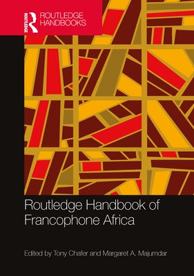 Routledge Handbook of Francophone Africa by Chafer, Tony