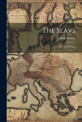 The Slavs: Past and Present by Ehrlich, Ludwik