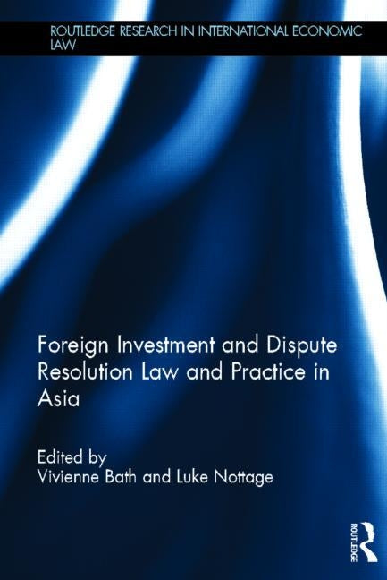 Foreign Investment and Dispute Resolution Law and Practice in Asia by Bath, Vivienne