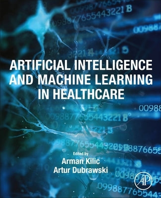 Artificial Intelligence and Machine Learning in Healthcare by Kilic, Arman