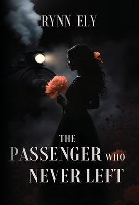 The Passenger Who Never Left by Ely, Rynn