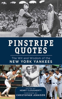 Pinstripe Quotes: The Wit and Wisdom of the New York Yankees by Clougherty, Henry