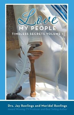 Love My People: Timeless Secrets Volume 1 by Rawlings, Drs Jay