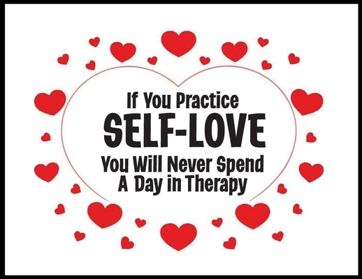 If You Practice SELF-LOVE You Will Never Spend a Day in Therapy: The Philosophy of Love - 5 STAR REVIEWS! by Lampert, Sharon Esther