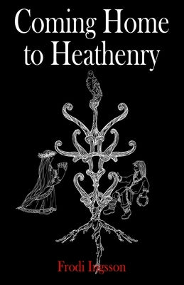 Coming Home to Heathenry by Ingsson, Frodi