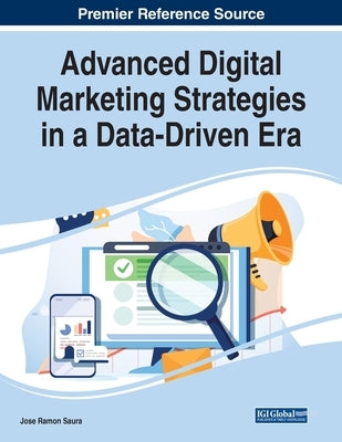 Advanced Digital Marketing Strategies in a Data-Driven Era by Saura, Jose Ramon
