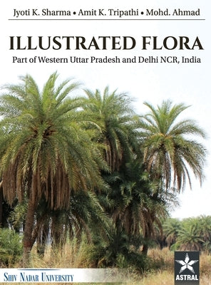 Illustrated Flora: Part of Western Uttar Pradesh and Delhi NCR India by Tripathi, Amit K.