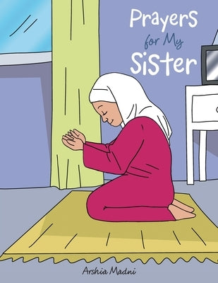 Prayers for My Sister by Madni, Arshia