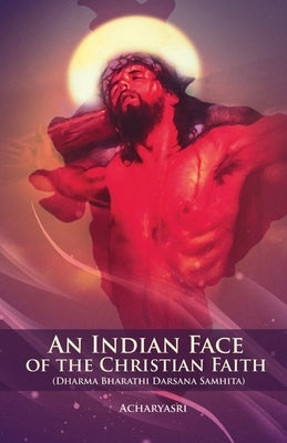 An Indian Face of the Christian Faith by Acharyasri