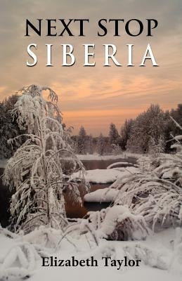Next Stop Siberia by Taylor, Elizabeth