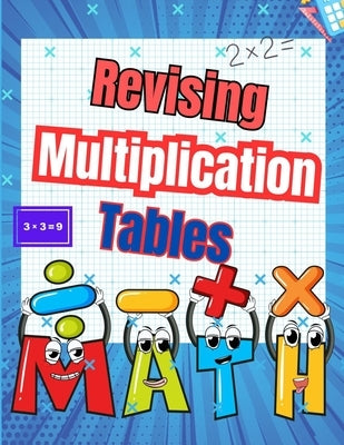 Revising Multiplication Tables: Strengthen Mental Calculation Skills with Over 70 Days of Fun, Timed Exercises and over 20 Multiplication Tables to Co by Erickson, Norris