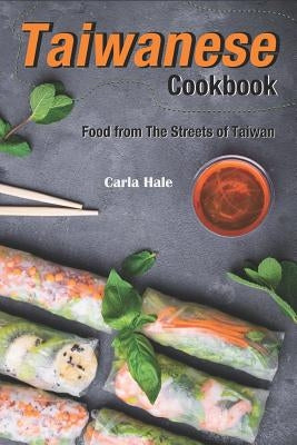 Taiwanese Cookbook: Food from the Streets of Taiwan by Hale, Carla