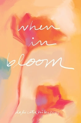 When in Bloom by Delicatehibiscus