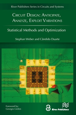 Circuit Design: Anticipate, Analyze, Exploit Variations: Statistical Methods and Optimization by Weber, Stephan
