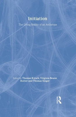 Initiation: The Living Reality of an Archetype by Kirsch, Thomas