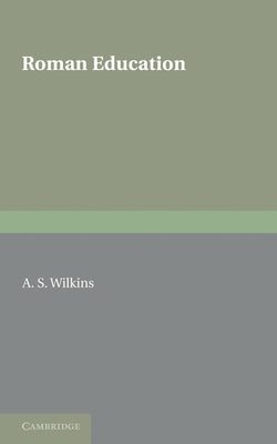 Roman Education by Wilkins, A. S.
