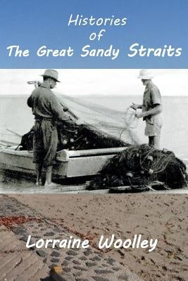 Histories of the Great Sandy Straits by Woolley, L. M.