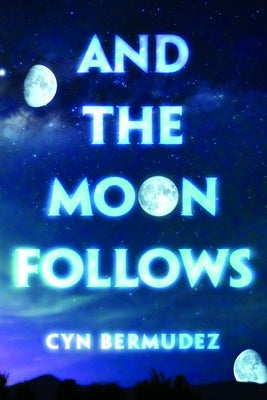 And the Moon Follows by Bermudez, Cyn