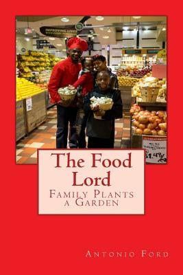The Food Lord Family Plants a Garden by Ford, Antonio