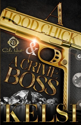 A Hood Chick & A Crime Boss: An African American Romance by Kelsi