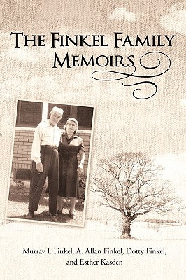 The Finkel Family Memoirs by Finkel, Murray I.