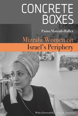 Concrete Boxes: Mizrahi Women on Israel's Periphery by Motzafi-Haller, Pnina