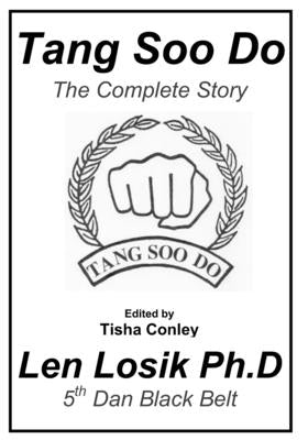 Tang Soo Do The Complete Story by Losik Ph. D., Len