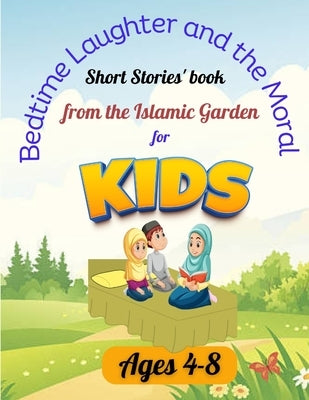 Bedtime laughter and the Moral Short Stories' book from the Islamic Garden for Kids Ages 4-8: Islamic Bedtime Stories: Slumber Time with a Side of Smi by Qisas, Aboo