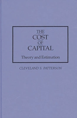 The Cost of Capital: Theory and Estimation by Patterson, Cleveland S.