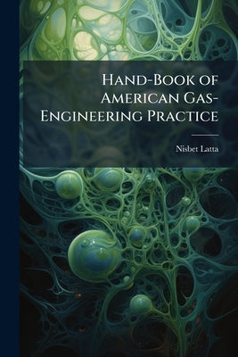 Hand-Book of American Gas-Engineering Practice by Latta, Nisbet
