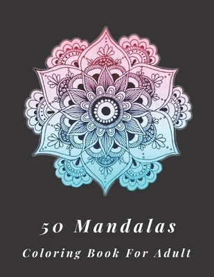 50 Mandalas coloring book for adult: Awesome 50 mandala designe for Relaxation, Big Mandala Coloring Book for Stress Management, Peace, Beautiful Flor by Creative, Anny