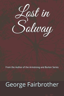 Lost in Solway: From the Author of the Armstrong and Burton Series by Fairbrother, George