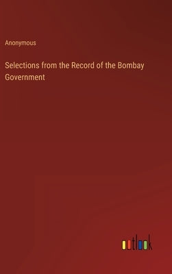 Selections from the Record of the Bombay Government by Anonymous