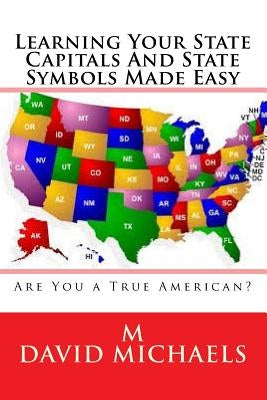 Learning Your State Capitals And State Symbols Made Easy by Michaels, M. David