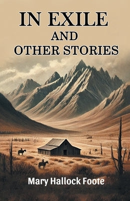 In Exile And Other Stories by Foote, Mary Hallock