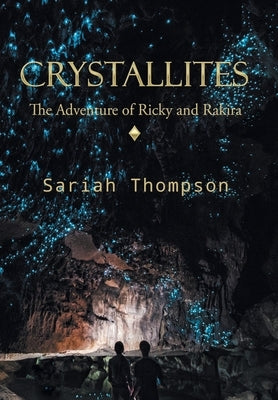 Crystallites: The Adventure of Ricky and Rakira by Thompson, Sariah
