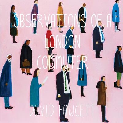 Observations of a London Commuter by Fawcett, David