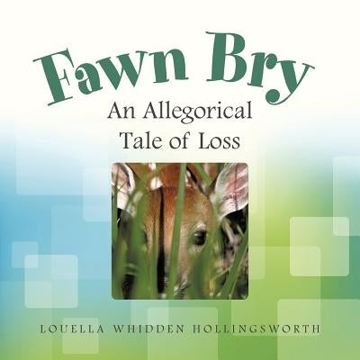 Fawn Bry: An Allegorical Tale of Loss by Hollingsworth, Louella Whidden