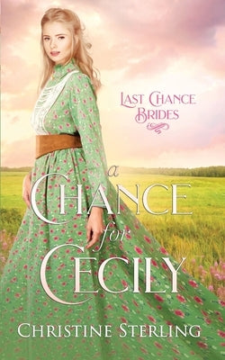 A Chance for Cecily: Last Chance Brides Book #1 by Sterling, Christine