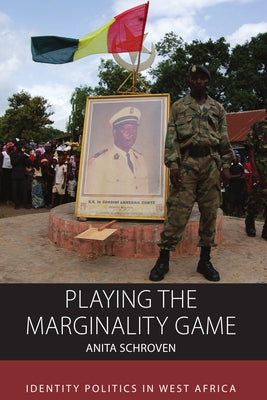Playing the Marginality Game: Identity Politics in West Africa by Schroven, Anita