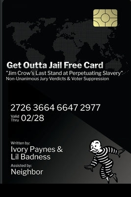 Get Outta Jail Free Card: "Jim Crow's last stand at perpetuating slavery" Non-Unanimous Jury Verdicts & Voter Suppression by Paynes, Ivory
