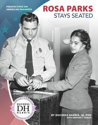 Rosa Parks Stays Seated by Jd Duchess Harris Phd